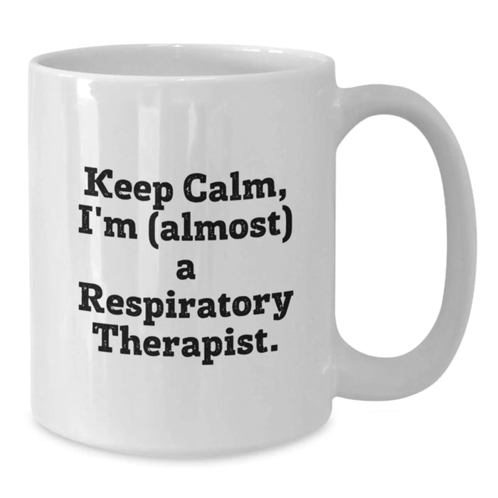 Funny Respiratory Therapist Gifts for Men and Women - White Coffee Mug with Keep Calm I'm Almost a Respiratory Therapist Quote - Ideal Gift from Friends or Family this Christmas - Additional