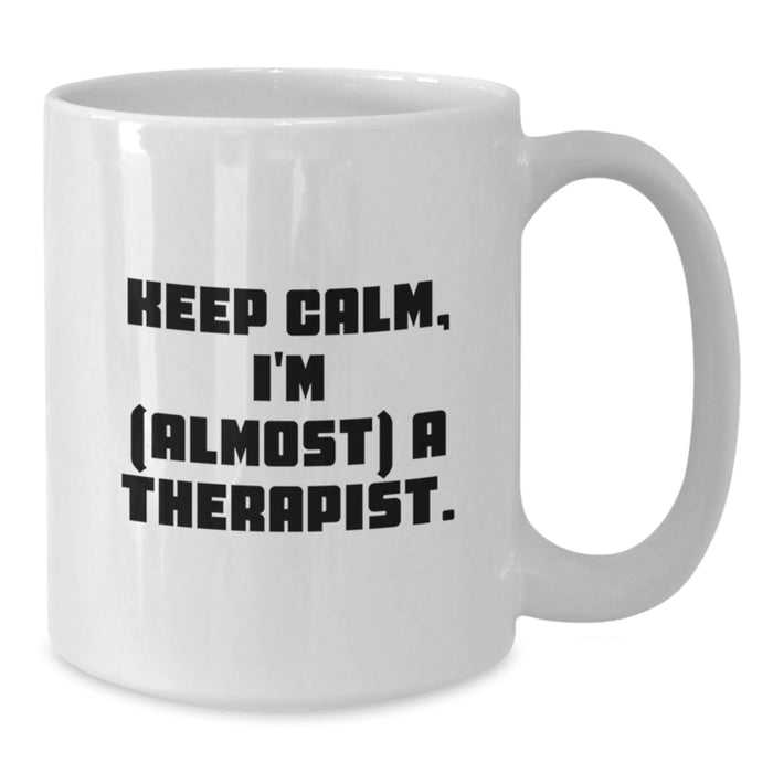 Funny Therapist Gifts from Men to Women, 'Keep Calm I'm (almost) A Therapist' White Coffee Mug for Graduation Unique Gifts - Additional