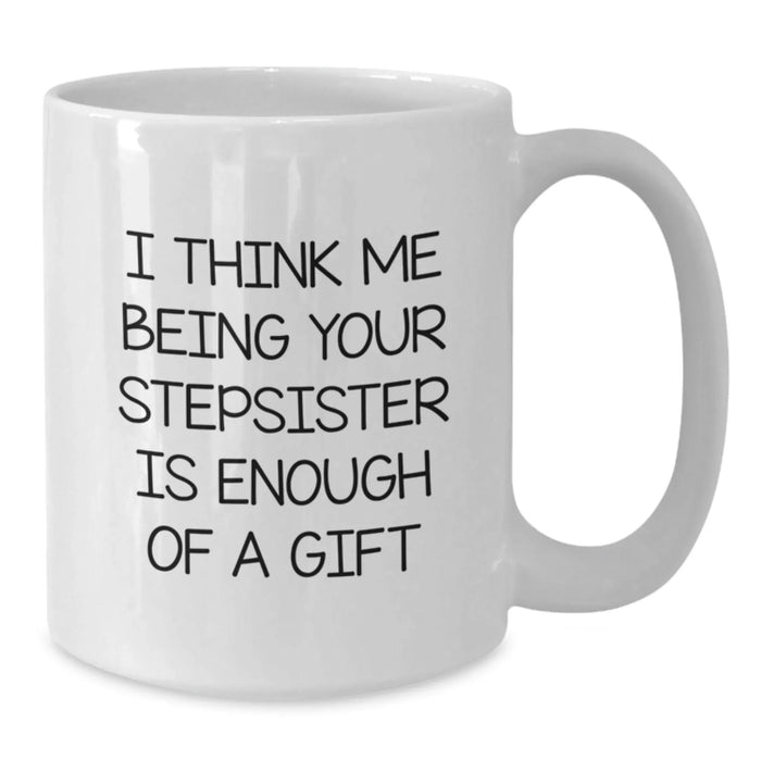 Funny Stepsister White Coffee Mug, Unique Gifts for Stepsister, Christmas Unique Gifts from Men to Women Friends and Family - Additional
