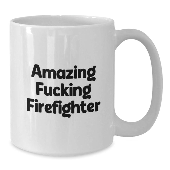 Funny Firefighter Gifts from Friends for Firefighter Men White Coffee Mugs Amazing F--king Firefighter - Graduation Unique Gifts - Additional
