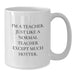Funny Teacher Gifts, White Coffee Mug with I'm A Teacher. Just Like A Normal Teacher Except Much Hotter. Quote, Gifts from Friends for Birthday - Additional