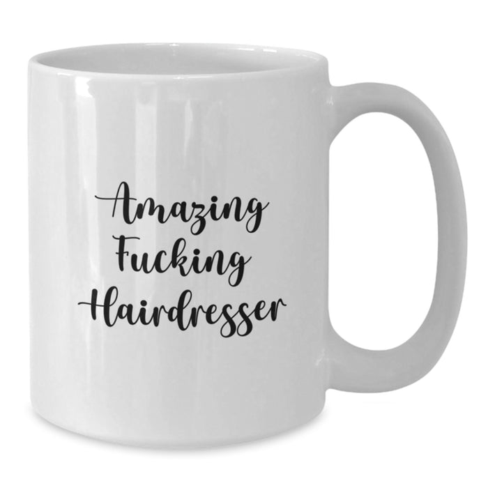 Funny Hairdresser Gifts for Men from Friends, Unique White Coffee Mugs, Amazing F--king Hairdresser Quote, Perfect Graduation Unique Gifts for Women, Hairdresser Enthusiasts - Additional