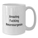 Amazing Neurosurgeon Gifts from Friends for Birthday - Funny White Coffee Mug - Additional