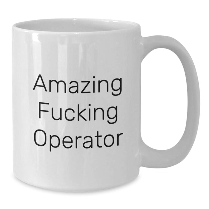 Funny Operator Gifts from Friends, Inspirational White Coffee Mug for Operator, Graduation Unique Gifts - Additional