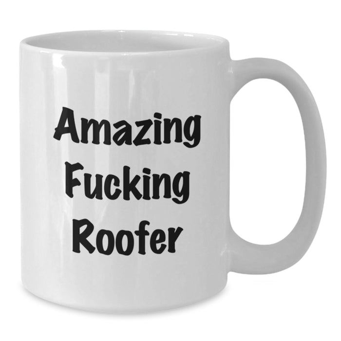 Funny Gifts from Men to Roofer Friends on Graduation Unique Gifts Day - Amazing 'Roofer' White Coffee Mug - Additional