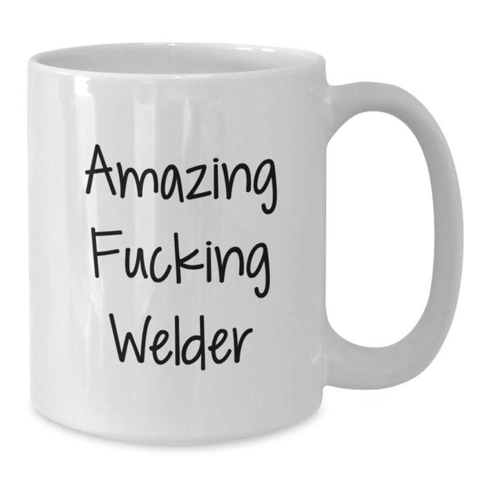 Funny Welder Gifts for Graduation - White Coffee Mug from Friends, Perfect for Men or Women who Love Welding, Amazing F--king Welder Quote - Additional