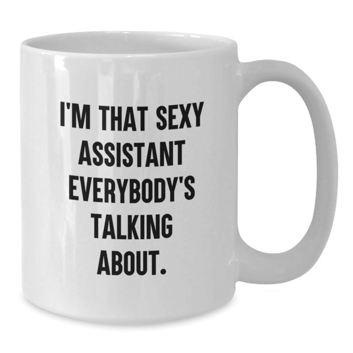 Funny Assistant Gifts from Friends, White Coffee Mug for Graduation Unique Gifts, 'I'm That Sexy Assistant Everybody's Talking About. - Additional