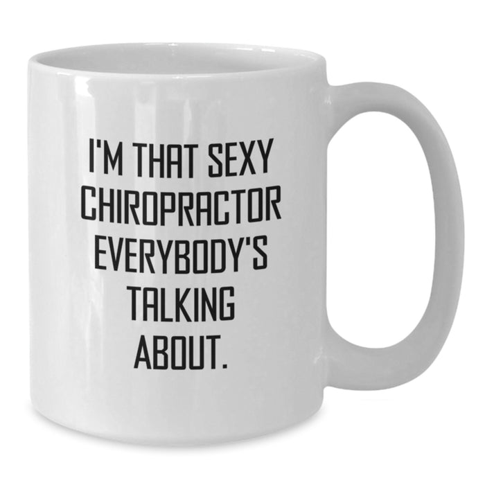 Funny Gifts from Men to Chiropractor Friends, White Coffee Mug, I'm That Sexy Chiropractor Everybody's Talking About. - Additional