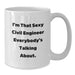Funny Civil Engineer Gifts from Friends for Men - White Coffee Mug I'm That Sexy Civil Engineer Everybody's Talking About. - Additional