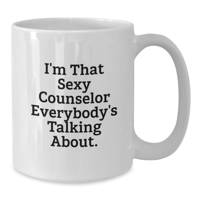 Funny Counselor Gifts from Friends for Men, Unique White Coffee Mug, I'm That Sexy Counselor Everybody's Talking About. - Additional