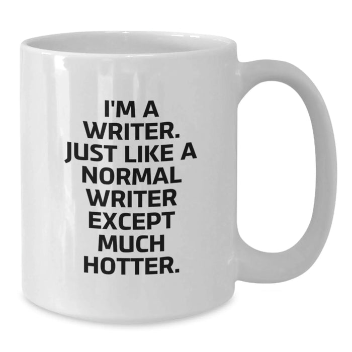 Funny Writer Gifts for Her, I'm A Writer, Much Hotter, White Coffee Mug, Birthday Unique Presents from Friends, 11oz or 15oz Capacity, Microwave and Dishwasher Safe - Additional