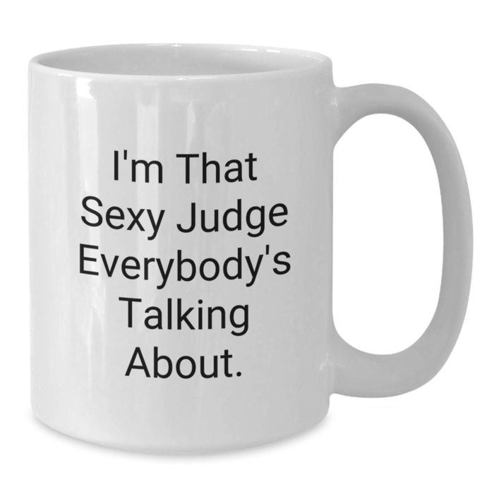 Funny Judge Gifts from Friends for Men Graduation Unique White Coffee Mugs - I'm That Sexy Judge Everybody's Talking About. - Additional