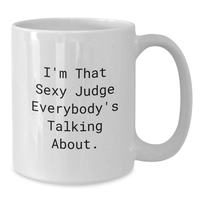 Funny Judge Gifts from Friends for Judge, White Coffee Mug with Sexy Quote, Unique Graduation Unique Gifts - Additional