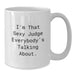 Funny Judge Gifts from Friends for Judge, White Coffee Mug with Sexy Quote, Unique Graduation Unique Gifts - Additional