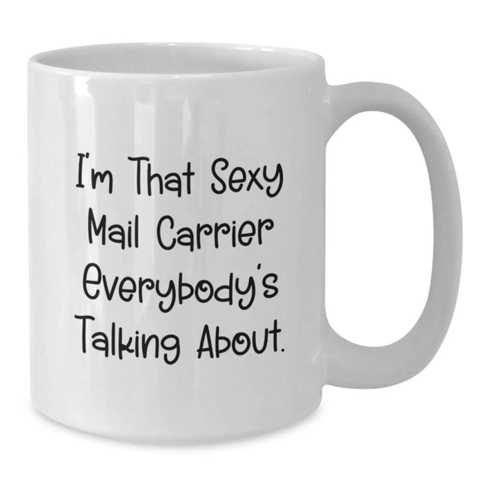 Funny Mail Carrier Gifts from Friends for Birthday, I'm That Sexy Mail Carrier Everybody's Talking About. White Coffee Mug - Additional