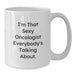 Funny Oncologist Gifts from Friends to Oncologist, White Coffee Mug with I'm That Sexy Oncologist Everybody's Talking About. Quote, Birthday Unique Gifts for Oncologist - Additional