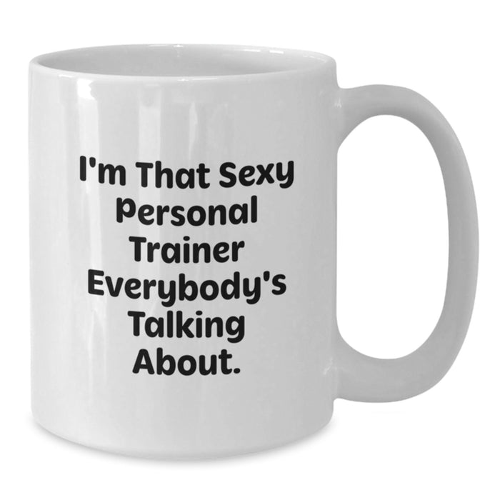 Funny Personal Trainer Gifts from Friends for Men, Unique White Coffee Mug, I'm That Sexy Personal Trainer Everybody's Talking About. - Additional