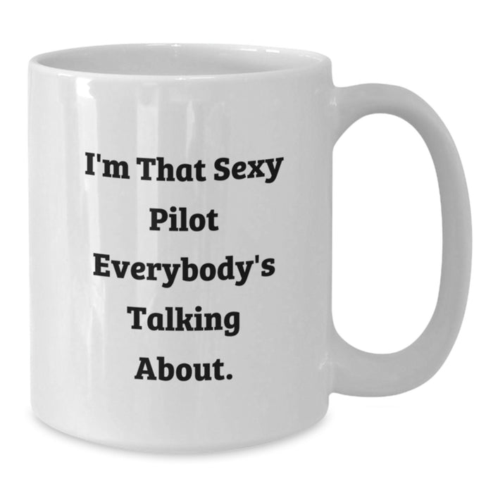 Sexy Pilot Funny Quote White Coffee Mug Gifts from Friends to Pilot Graduation Unique - Additional
