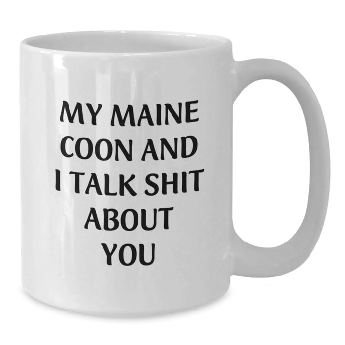 Funny Maine Coon Cat Enthusiasts Gifts from Friends for Birthday, My Maine Coon And I Talk Shit About You Quote White Coffee Mug, 11oz or 15oz Capacity, Ceramic, Microwave, and Dishwasher Safe - Additional