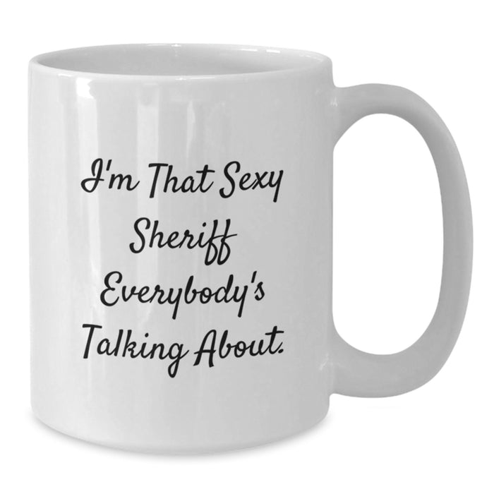 Funny Sheriff White Coffee Mug, 'I'm That Sexy Sheriff Everybody's Talking About' Unique Graduation Gifts from Friends, Coworkers, Family - Additional