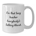 Funny Teacher White Coffee Mug, Christmas Unique Gifts for Teachers from Friends, I'm That Sexy Teacher Everybody's Talking About Quote, White Ceramic Mug 11oz or 15oz - Additional