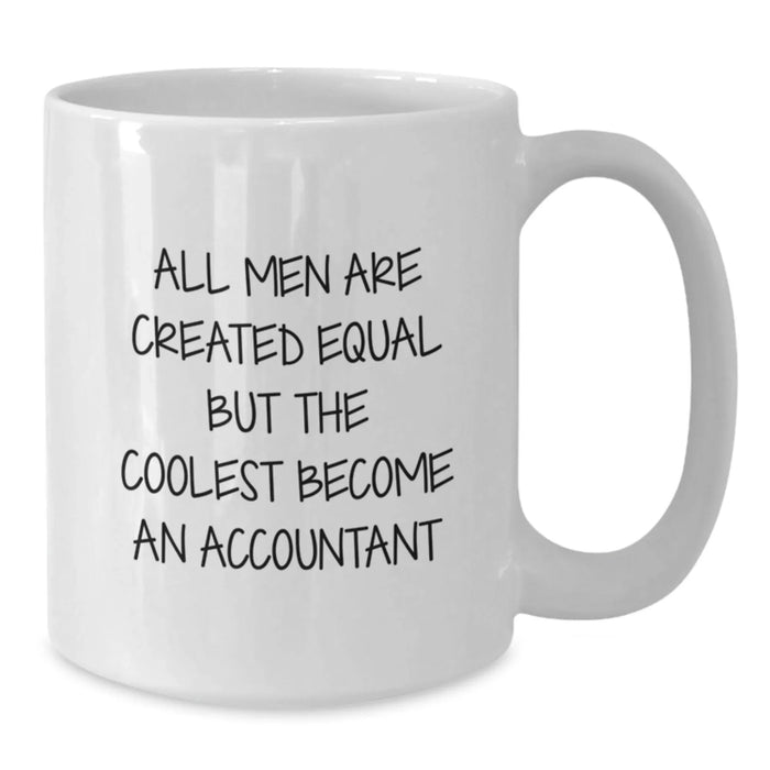 Funny Accountant Gifts for Men from Friends, White Coffee Mug with 'All Men Are Created Equal But The Coolest Become An Accountant' Humor, Christmas Unique - Additional