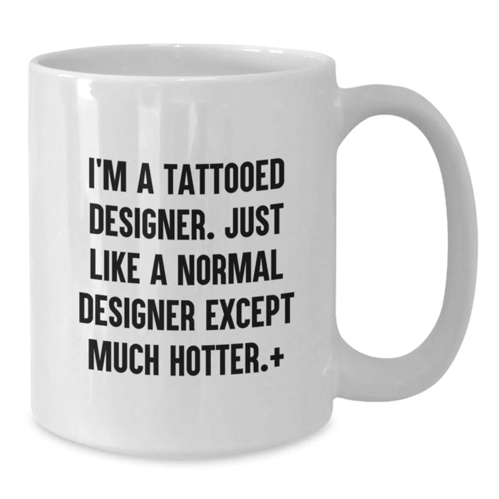 Funny I'm A Tattooed Designer Gifts from Friends for Designer Christmas Unique Mugs - Additional