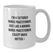 Funny Nurse Practitioner Gifts for Graduation - White Coffee Mug for Nurse Practitioner by Friends and Family - 'I'm A Tattooed Nurse Practitioner' Mug - Additional