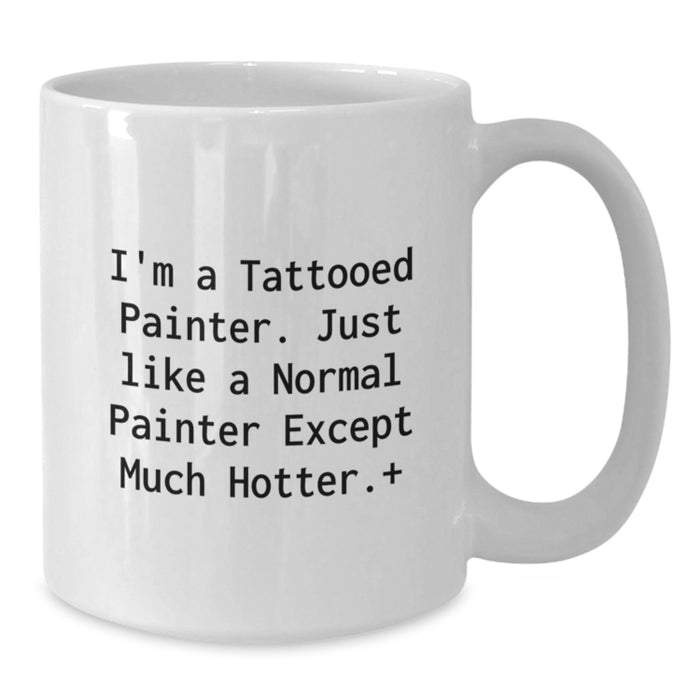 Funny Painter Gifts from Friends for Graduation Unique White Coffee Mugs - 'I'm A Tattooed Painter' - Additional
