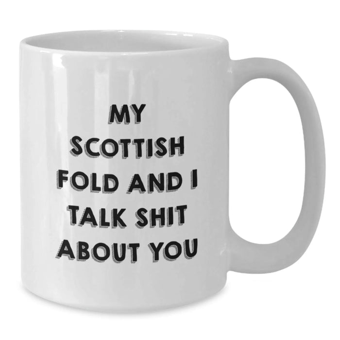 Funny Scottish Fold Cat Lover Gifts from Friends for Birthday - White Coffee Mug with Quote 'My Scottish Fold And I Talk Shit About You' - Additional
