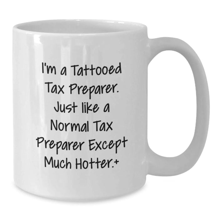 Funny Tax Preparer Gifts from Friends for Christmas Unique Mugs, I'm A Tattooed Tax Preparer Except Much Hotter White Coffee Mug - Additional