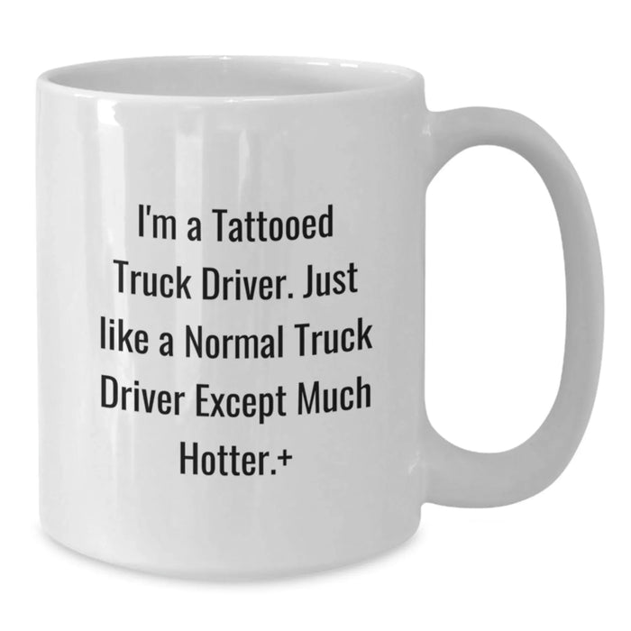 Funny Truck Driver Gifts for Men - White Coffee Mug, 11oz or 15oz Capacity, Ceramic, Microwave and Dishwasher Safe Gifts from Friends to Truck Driver - Additional