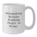 Funny Backpacking Gifts for Men, Women, or Friends - 'Backpacking Because Stabbing People Is Wrong.' White Coffee Mug, Graduation Unique Gifts - Additional