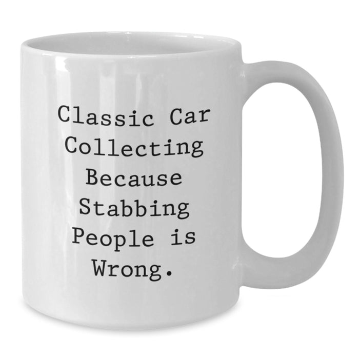 Funny Classic Car Collecting Gifts for Men Friends Family - White Coffee Mug - Stabbing People Is Wrong Quote - Additional