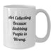 Funny Art Collecting Gifts from Friends for Art Collecting Men - Art Collecting White Coffee Mug, Graduation Unique Gifts, Art Collecting Humor - Additional