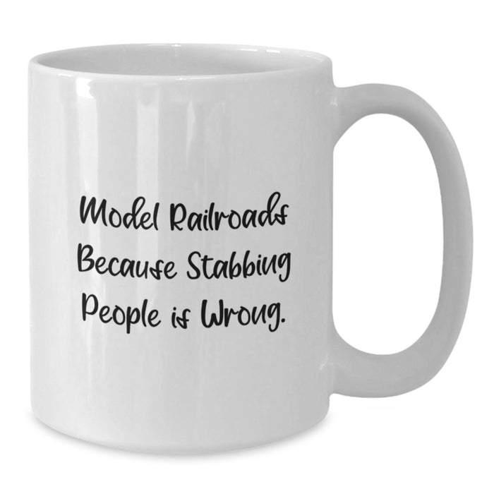 Funny Model Railroads Gifts for Him, White Coffee Mug, Graduation Unique Gifts from Friends - Model Railroads Because 'Stabbing People Is Wrong' - 11oz or 15oz Ceramic Mug - Additional