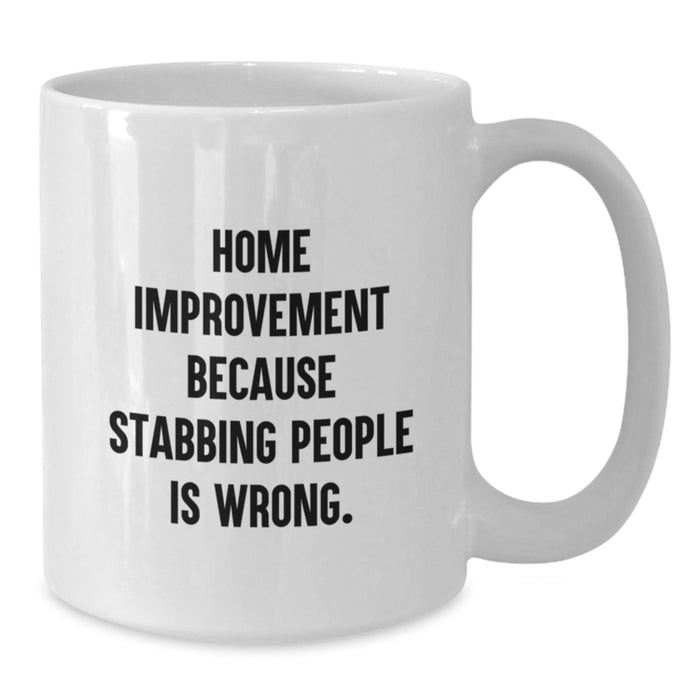 Home Improvement Funny Mugs Gifts from Friends for Men and Women, White Coffee Mug for Home Improvement Enthusiasts Graduation Unique Gifts - Additional