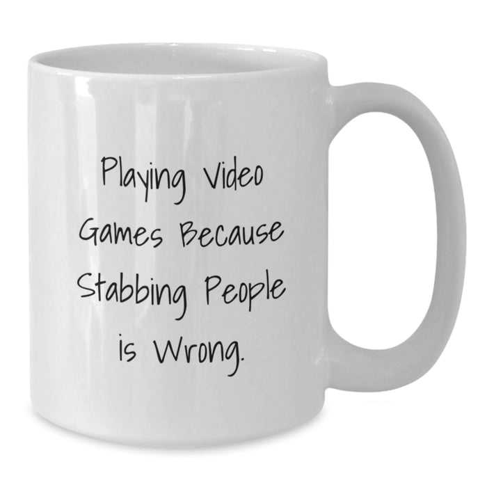 Funny Playing Video Games Gifts from Friends for Men White Coffee Mug, Unique Graduation Unique Gifts for Men Loving Playing Video Games Because Stabbing People Is Wrong. - Additional