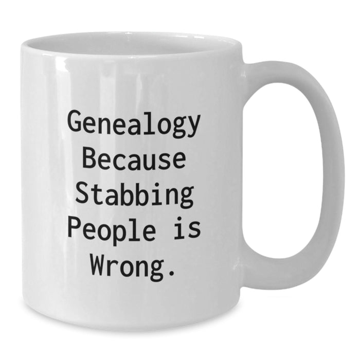 Funny Genealogy Gifts from Friends for Graduation - White Coffee Mug, Genealogy Because Stabbing People Is Wrong. - Additional