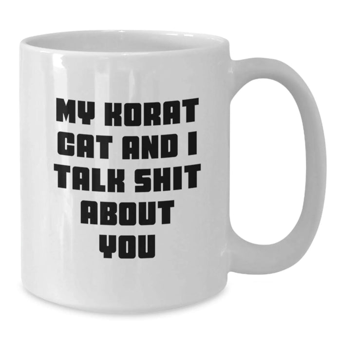 Funny Korat Cat Mug Gifts from Family to Friends, White Coffee Mug for Korat Cat Lovers, 'My Korat Cat And I Talk Shit About You' Quote, Unique Graduation Gifts for Him or Her - Additional