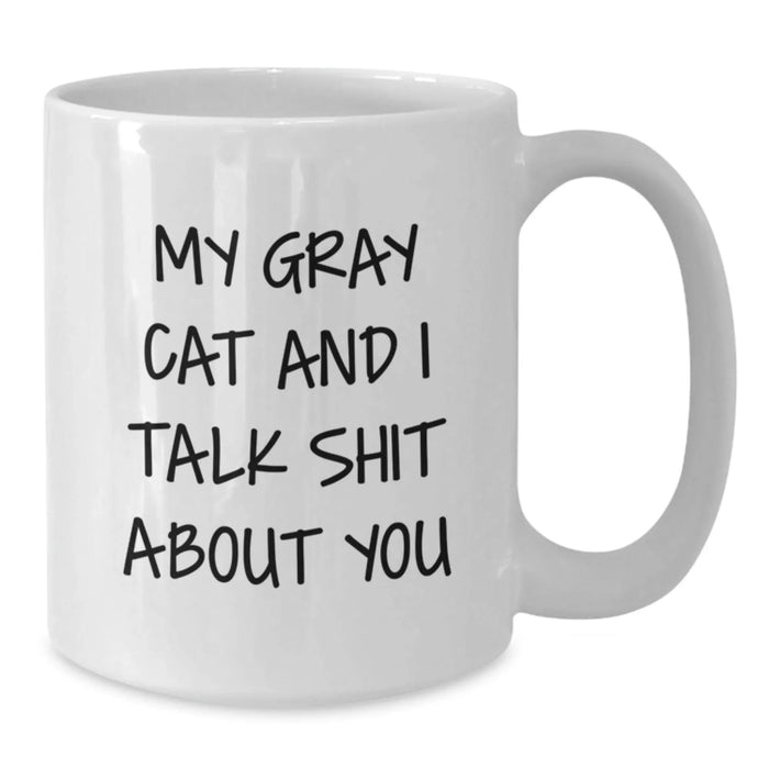 Funny Gray Cat Gifts for Men or Women - My Gray Cat And I Talk Shit About You White Coffee Mug, Birthday Unique Presents from Friends or Family - Additional