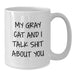Funny Gray Cat Gifts for Men or Women - My Gray Cat And I Talk Shit About You White Coffee Mug, Birthday Unique Presents from Friends or Family - Additional