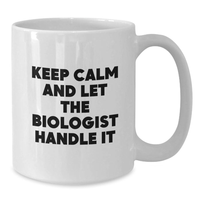 Funny Biologist Gifts for Men, White Coffee Mug - 'Keep Calm And Let The Biologist Handle It' - Gifts from Friends and Family to Graduation Unique Gifts - Additional
