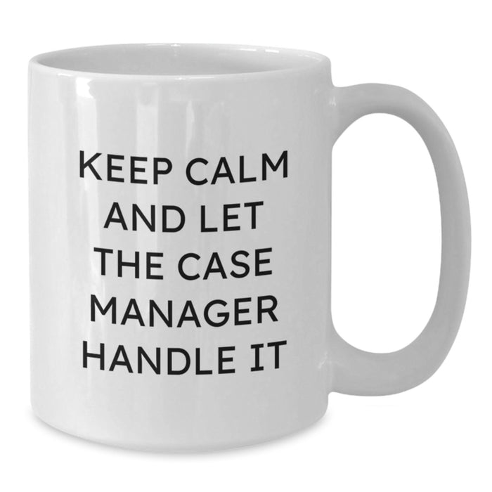 Funny Case Manager Gifts from Friends to Colleagues, White Coffee Mug, Keep Calm And Let The Case Manager Handle It, Perfect for Graduation - Additional