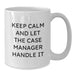 Funny Case Manager Gifts from Friends to Colleagues, White Coffee Mug, Keep Calm And Let The Case Manager Handle It, Perfect for Graduation - Additional