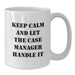 Funny Case Manager Gifts for Men Friends from Family Keep Calm And Let The Case Manager Handle It White Coffee Mug, 11oz or 15oz Ceramic - Additional