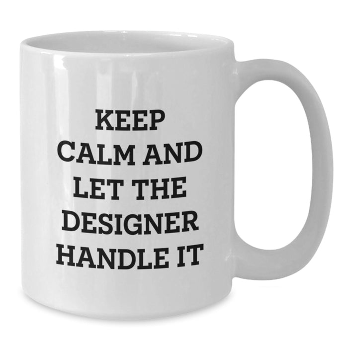 Funny Designer White Coffee Mug Gifts for Graduation from Friends, 'Keep Calm And Let The Designer Handle It' Inspirational Quote - Additional