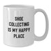 Funny Shoe Collecting Gifts from Friends, White Coffee Mug, Birthday Unique Treasures - 'Shoe Collecting Is My Happy Place' - Additional