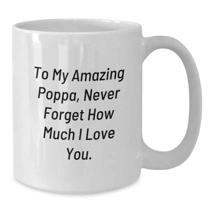 Gifts from Family for My Amazing Poppa, White Coffee Mug, 11oz or 15oz Capacity - Inspirational Graduation Unique Gifts - Additional