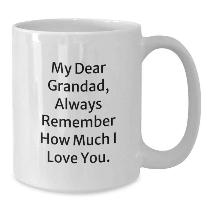 Gifts for Grandad, Funny Grandad Quotes, Christmas Unique Gifts from Men to Grandad, White Coffee Mug, 'My Dear Grandad, Always Remember How Much I Love You.' - Additional